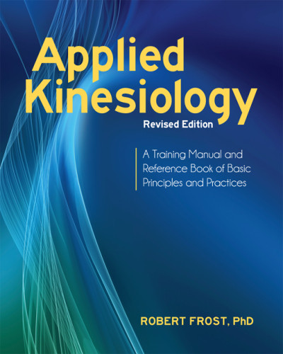 Applied Kinesiology A Training Manual And Reference Book Of Basic Principles And Practices Revised Edition Robert Frost