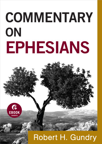Commentary On Ephesians Commentary On The New Testament 10 Robert H Gundry