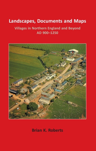 Landscapes Documents And Maps Villages In Northern England And Beyond Ad 9001250 Roberts