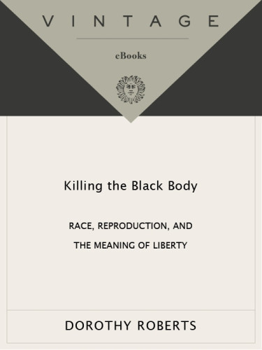 Killing The Black Body Race Reproduction And The Meaning Of Liberty 1st Ed Roberts