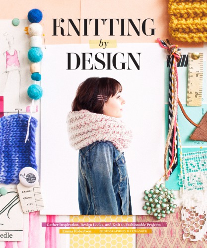 Knitting By Design Capture Inspiration Design Looks And Knit 15 Fashionable Projects Robertson