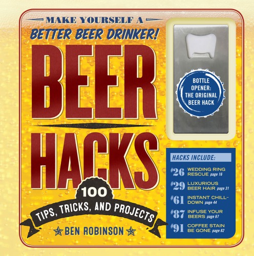 Beer Hacks 100 Tips And Tricks To Better Your Brew Robinson