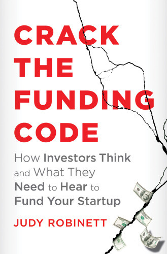 Crack The Funding Code How Investors Think And What They Need To Hear To Fund Your Startup Robinett