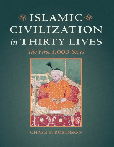 Islamic Civilization In Thirty Lives Chase F Robinson
