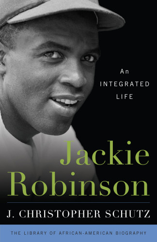 Jackie Robinson An Integrated Life Robinson Jackieschutz J Christopher