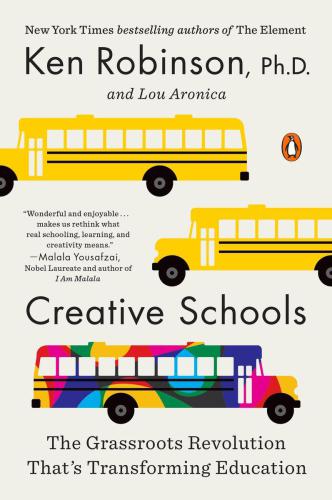 Creative Schools The Grassroots Revolution Thats Transforming Education Robinson