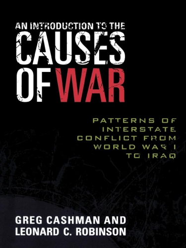 An Introduction To The Causes Of War Patterns Of Interstate Conflict From World War I To Iraq Robinson