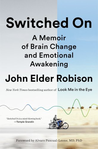 Switched On A Memoir Of Brain Change And Emotional Awakening Robison