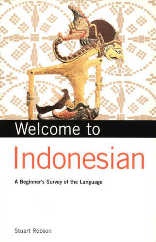 Welcome To Indonesian A Beginners Survey Of The Language Stuart Robson