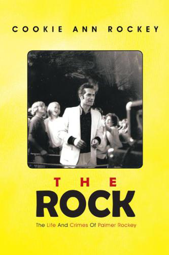The Rock The Life And Crimes Of Palmer Rockey Rockey Cookie Anncarson