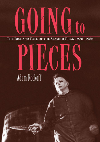 Going To Pieces The Rise And Fall Of The Slasher Film 19781986 Rockoff