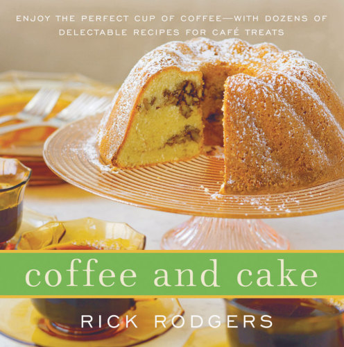 Coffee And Cake Enjoy The Perfect Cup Of Coffee With Dozens Of Delectable Recipes For Caf Treats 1st Ed Rodgers