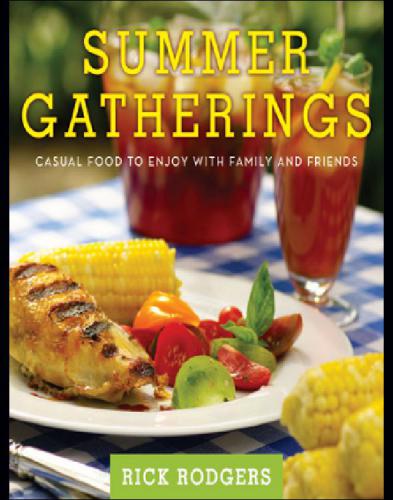 Summer Gatherings Casual Food To Enjoy With Family And Friends Rick Rodgers