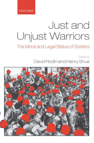 Just And Unjust Warriors The Moral And Legal Status Of Soldiers Repr David Rodin