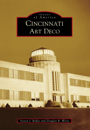 Cincinnati Art Deco Steven J Rolfes Douglas R Weise
