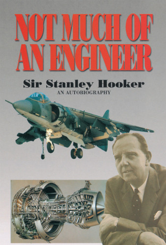 Not Much Of An Engineer An Autobiography Sir Stanley Hooker
