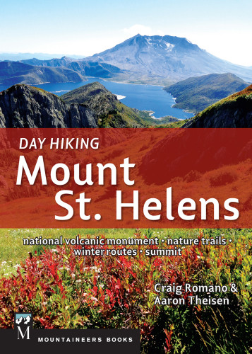 Day Hiking Mount St Helens National Volcanic Monument Nature Trails Winter Routes Summit First Edition Romano