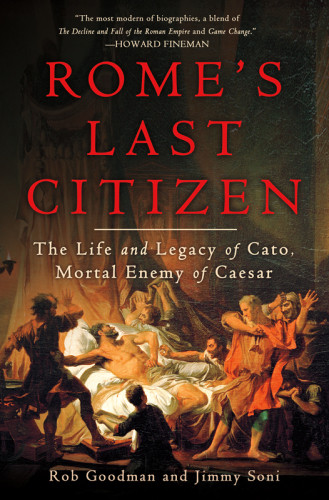 Romes Last Citizen The Life And Legacy Of Cato Mortal Enemy Of Caesar First St Martins Griffin Edition Rome Senatecato