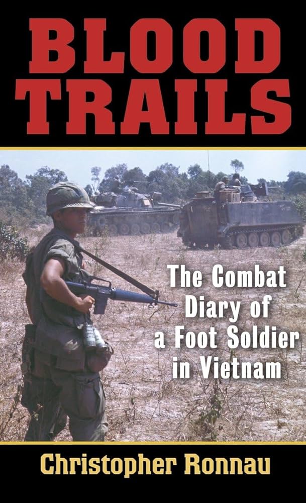 Blood Trails Combat Diary Of A Foot Soldier In Vietnam Christopher Ronnau