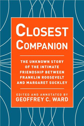 Closest Companion The Unknown Story Of The Intimate Friendship Between Franklin Roosevelt And Margaret Suckley First Simon Schuster Trade Pbk Edition Roosevelt