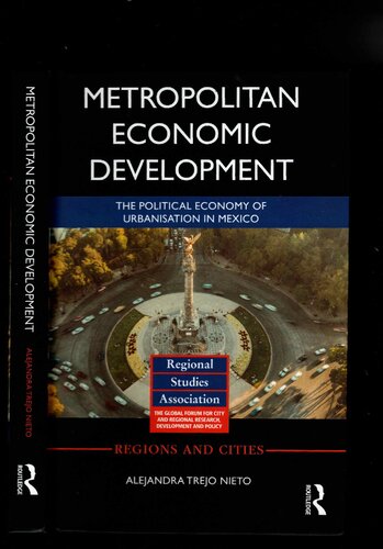 Metropolitan Economic Development The Political Economy Of Urbanisation In Mexico Regions And Cities 1st Edition Alejandra Trejo Nieto