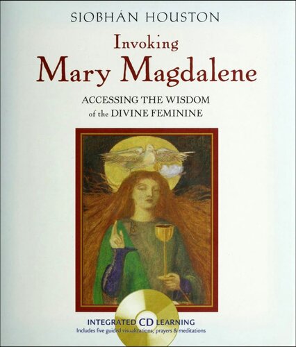 Invoking Mary Magdalene Accessing The Wisdom Of The Divine Feminine With Audio Cd Siobhan Houston
