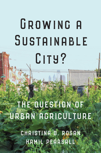 Growing A Sustainable City The Question Of Urban Agriculture Rosan