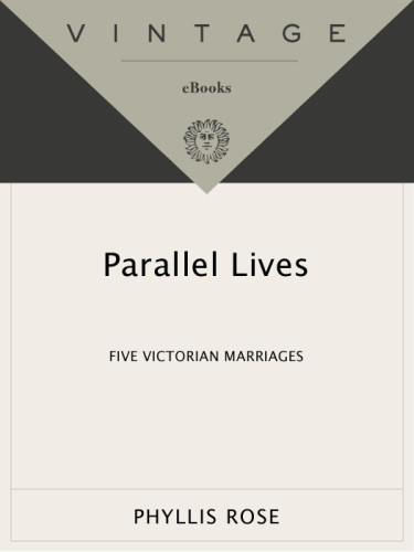 Parallel Lives Five Victorian Marriages Rose Phyllis