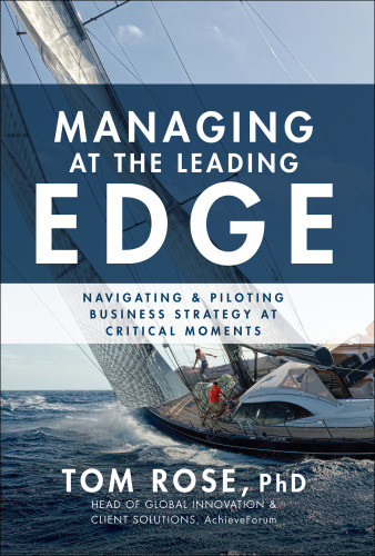 Managing At The Leading Edge Navigating And Piloting Business Strategy At Critical Moments Rose