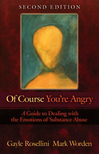 Of Course Youre Angry Guide To Dealing With The Emotions Of Substance Abuse Rosellini