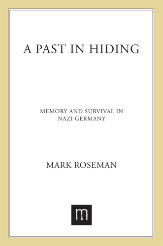A Past In Hiding Memory And Survival In Nazi Germany Roseman