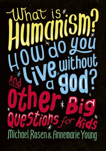 What Is Humanism How Do You Live Without A God And Other Big Questions For Kids Rosen
