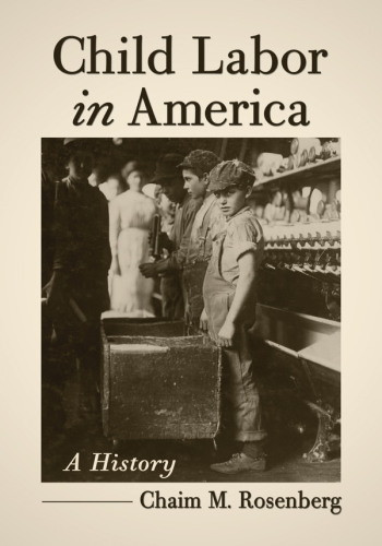Child Labor In America A History Rosenberg Chaim M