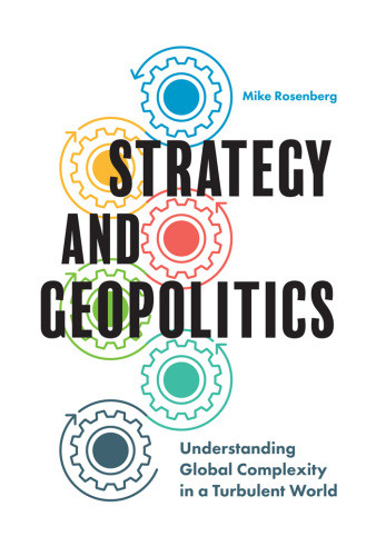 Strategy And Geopolitics Understanding Global Complexity In A Turbulent World Rosenberg