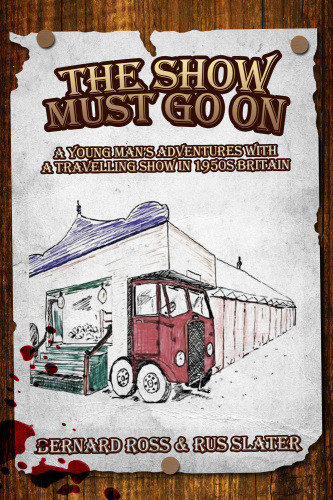 The Show Must Go On A Young Mans Adventures With A Travelling Show In 1950s Britain Ross