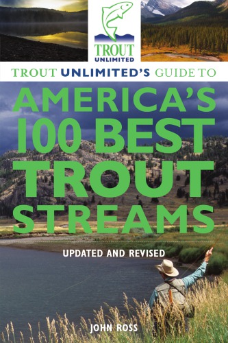 Trout Unlimiteds Guide To Americas 100 Best Trout Streams 3e Edition Ross