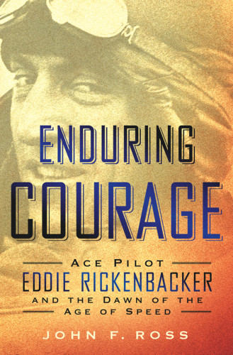 Enduring Courage Eddie Rickenbacker Ross John F