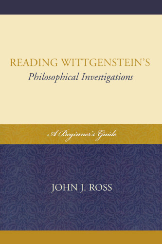 Reading Wittgensteins Philosophical Investigations A Beginners Guide Ross