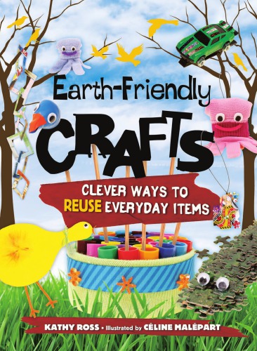 Earthfriendly Crafts Clever Ways To Reuse Everyday Items Ross