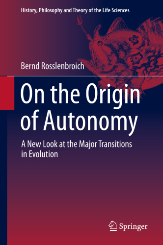 On The Origin Of Autonomy A New Look At The Major Transitions In Evolution Rosslenbroich