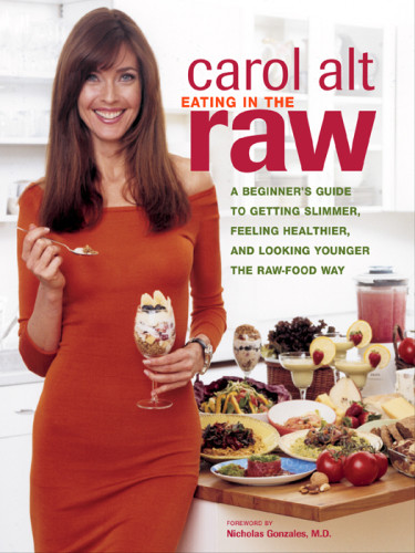 Eating In The Raw A Beginners Guide To Getting Slimmer Feeling Healthier And Living Longer The Rawfood Way Roth