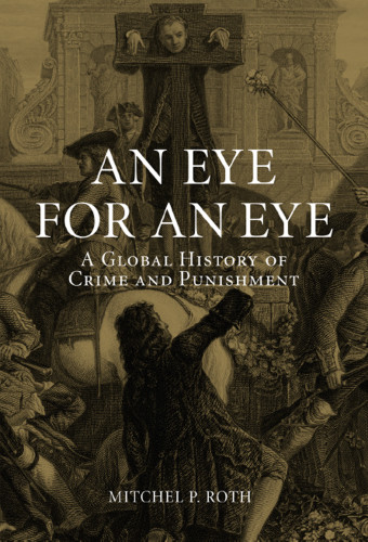 An Eye For An Eye A Global History Of Crime And Punishment Onlineausg Roth