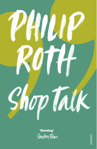 Shop Talk A Writer And His Colleagues And Their Work Roth Philip