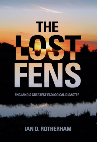 The Lost Fens Englands Greatest Ecological Disaster Rotherham