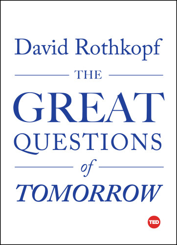 The Great Questions Of Tomorrow Rothkopf David