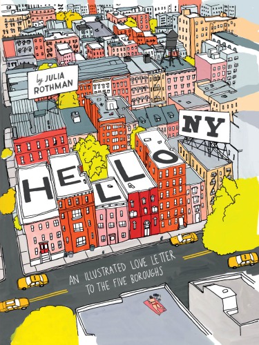 Hello New York An Illustrated Love Letter To He Five Boroughs Julia Rothman