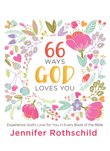 66 Ways God Loves You Experience Gods Love For You In Every Book Of The Bible Rothschild