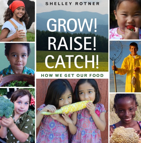 Grow Raise Catch How We Get Our Food First Edition Rotner