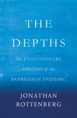 The Depths The Evolutionary Origins Of The Depression Epidemic Rottenberg