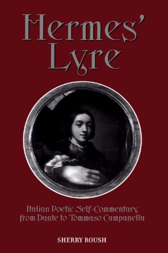 Hermes Lyre Italian Poetic Selfcommentary From Dante To Tommasco Campanella Roush